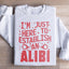 I'm Just Here To Establish An Alibi Sweatshirt