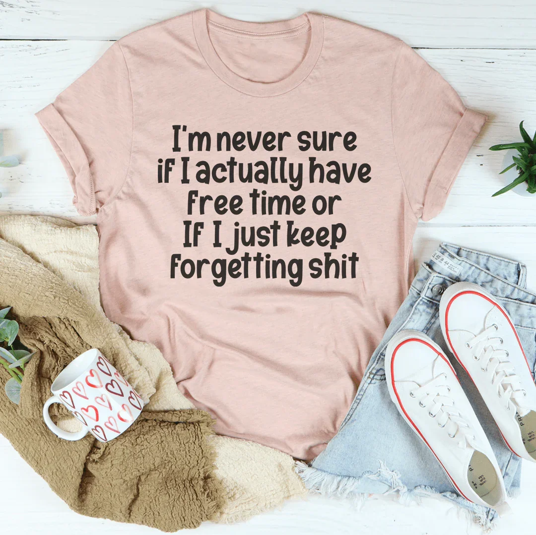 I'm Never Sure If I Have Free Time Tee