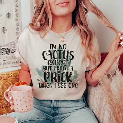 I'm No Cactus Expert But I Know A Prick When I See One Tee - Korvel