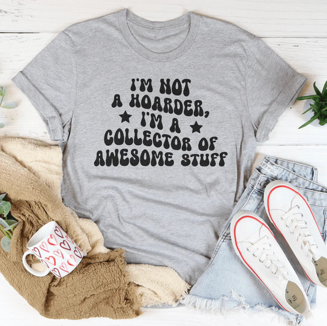 Je ne suis pas un accumulateur, je suis un collectionneur de choses géniales T-shirt