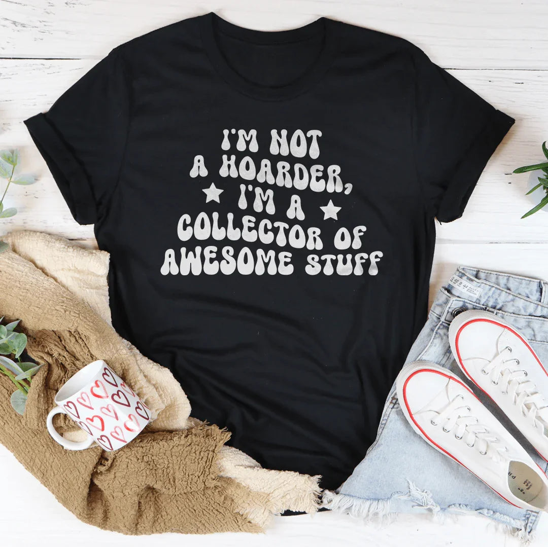 Je ne suis pas un accumulateur, je suis un collectionneur de choses géniales T-shirt