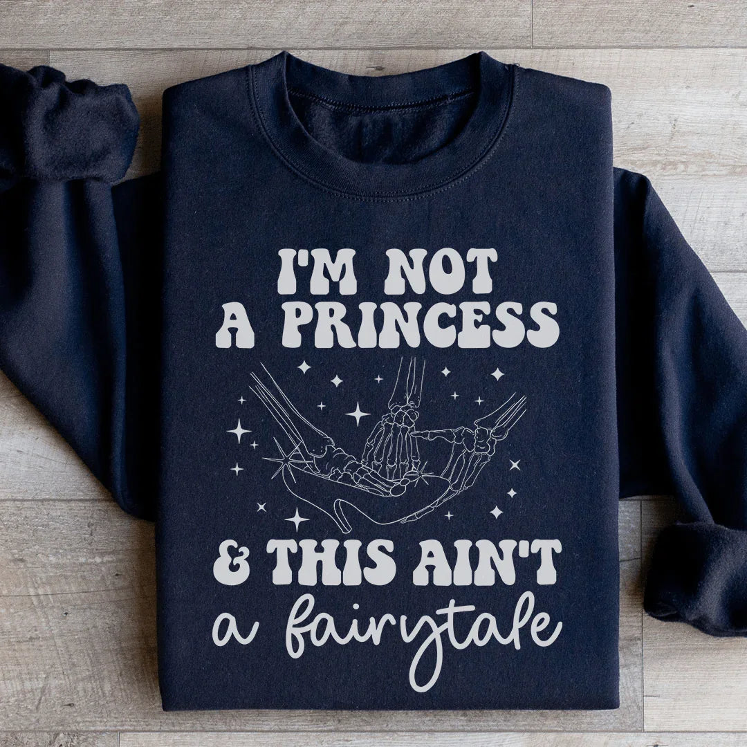 I'm Not A Princess Sweatshirt