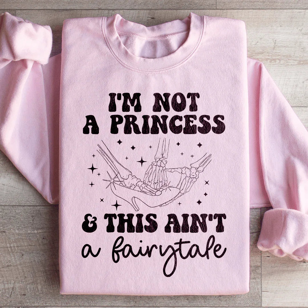 I'm Not A Princess Sweatshirt