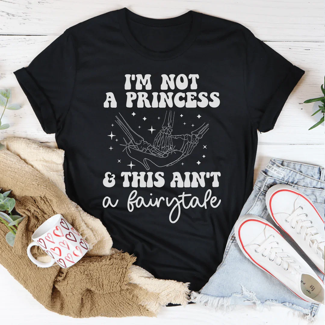 Je ne suis pas une princesse et ce n'est pas un conte de fées Tee