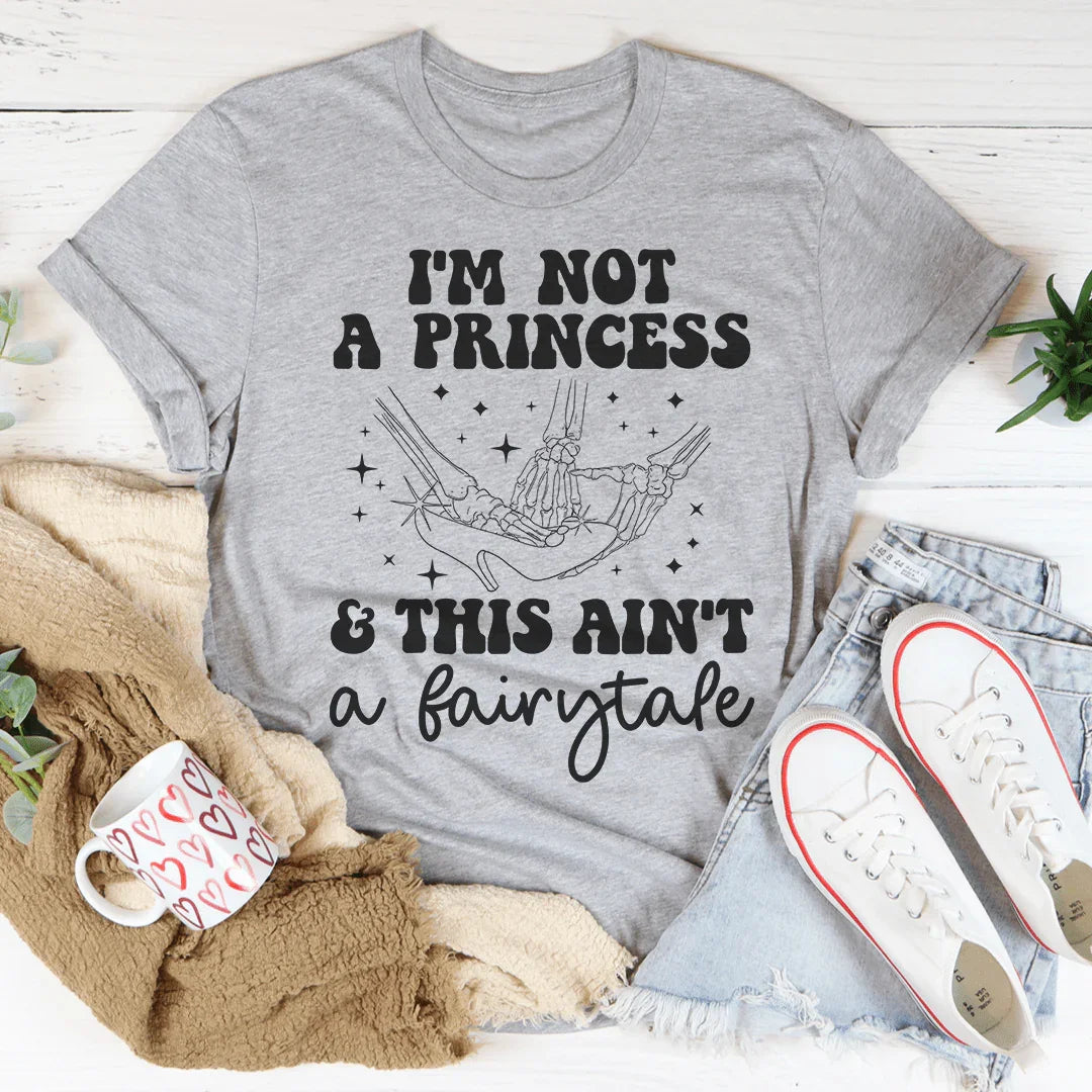 Je ne suis pas une princesse et ce n'est pas un conte de fées Tee