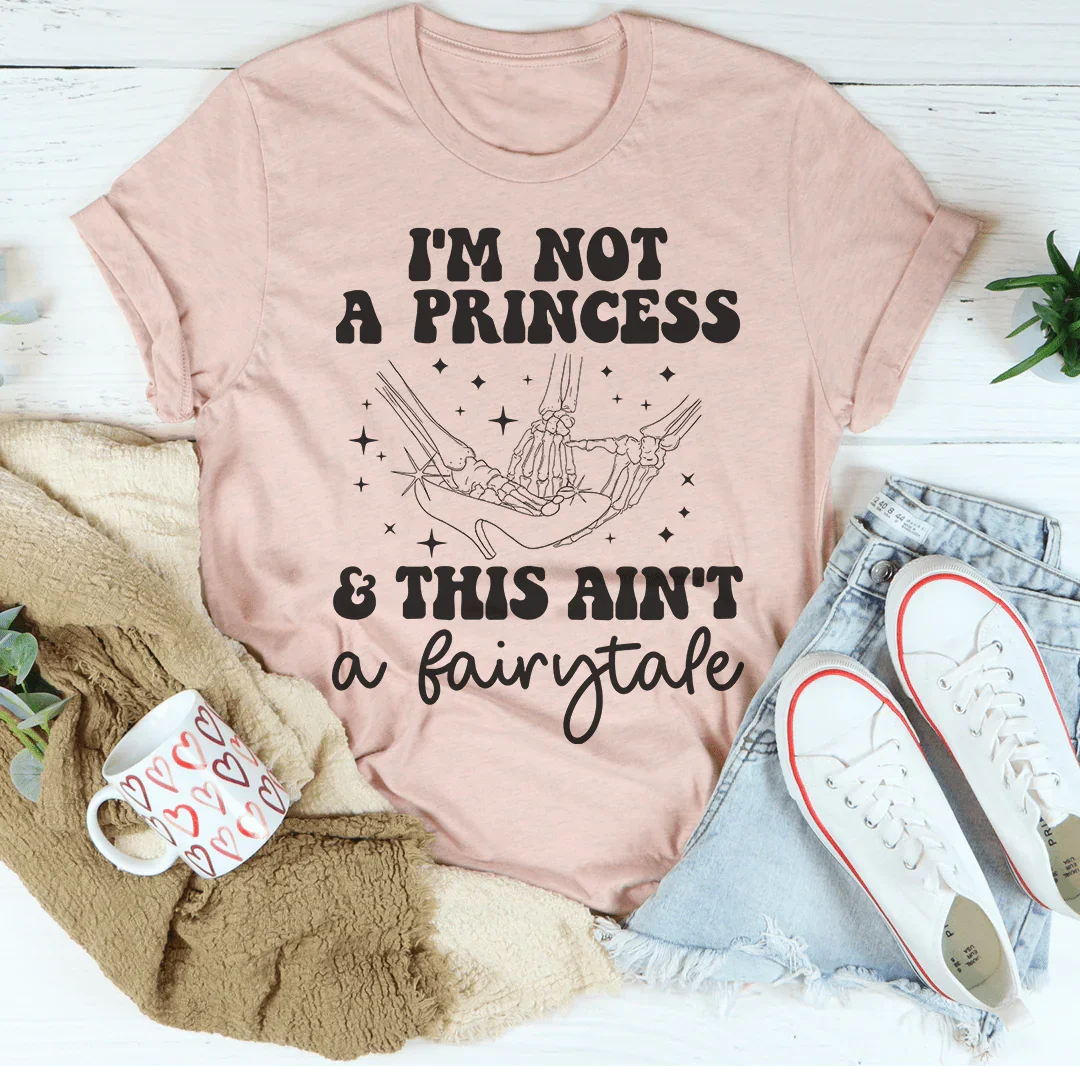 Je ne suis pas une princesse et ce n'est pas un conte de fées Tee