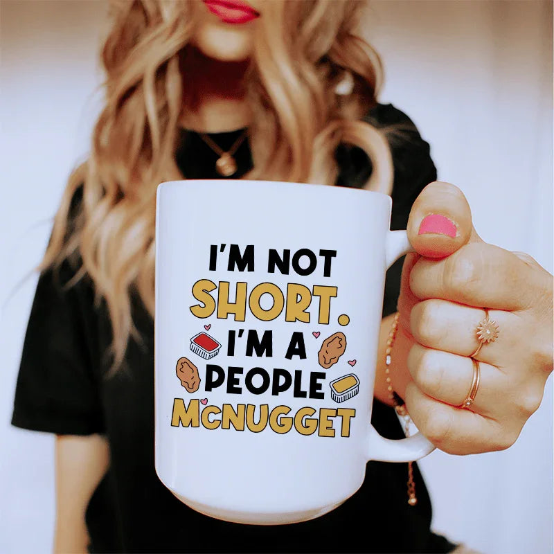 I'm Not A Short Person Ceramic Mug 15 oz - Korvel
