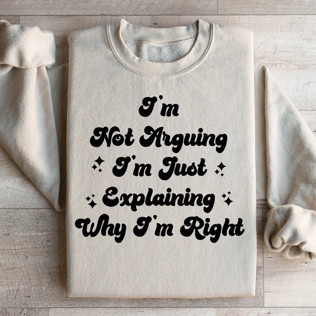 Sudadera No estoy discutiendo, solo estoy explicando por qué tengo razón