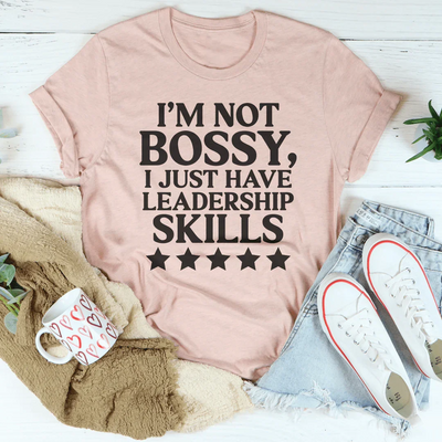 I'm Not Bossy I Just Have Leadership Skills Tee - Korvel