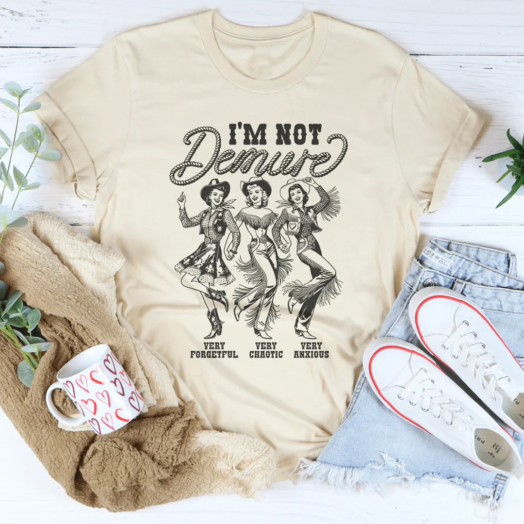 I'm Not Demure Very Forgetful Very Chaotic Tee