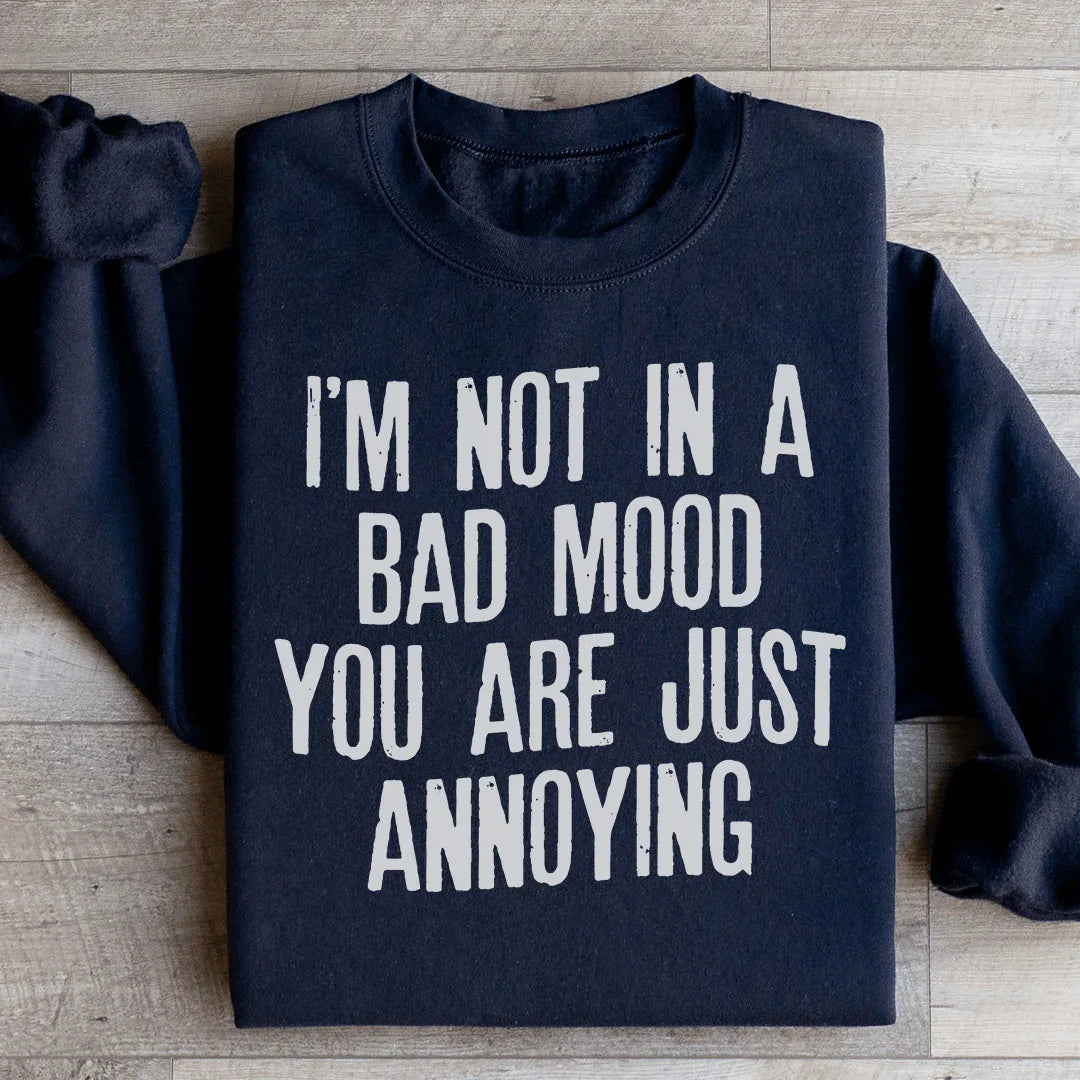 I'm Not In A Bad Mood Sweatshirt