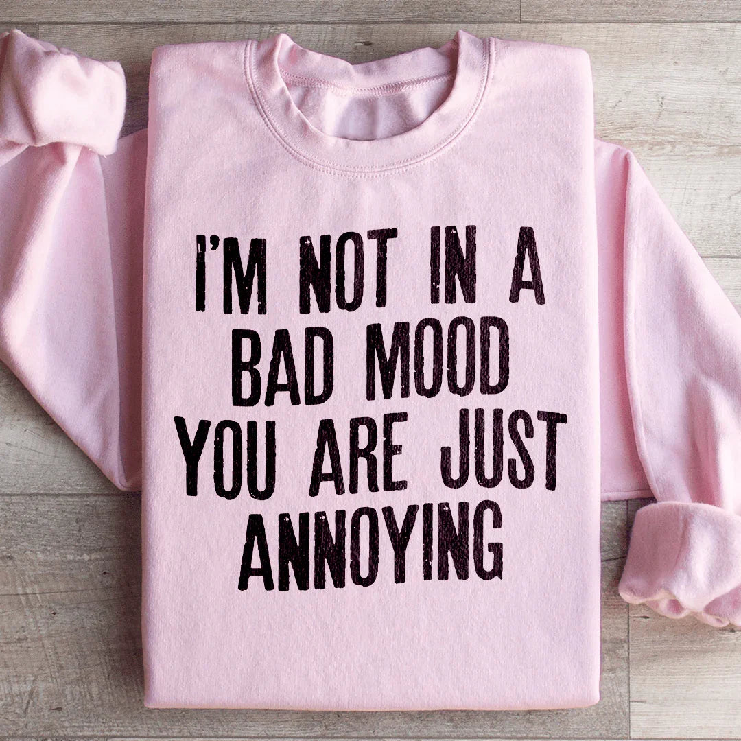 I'm Not In A Bad Mood Sweatshirt
