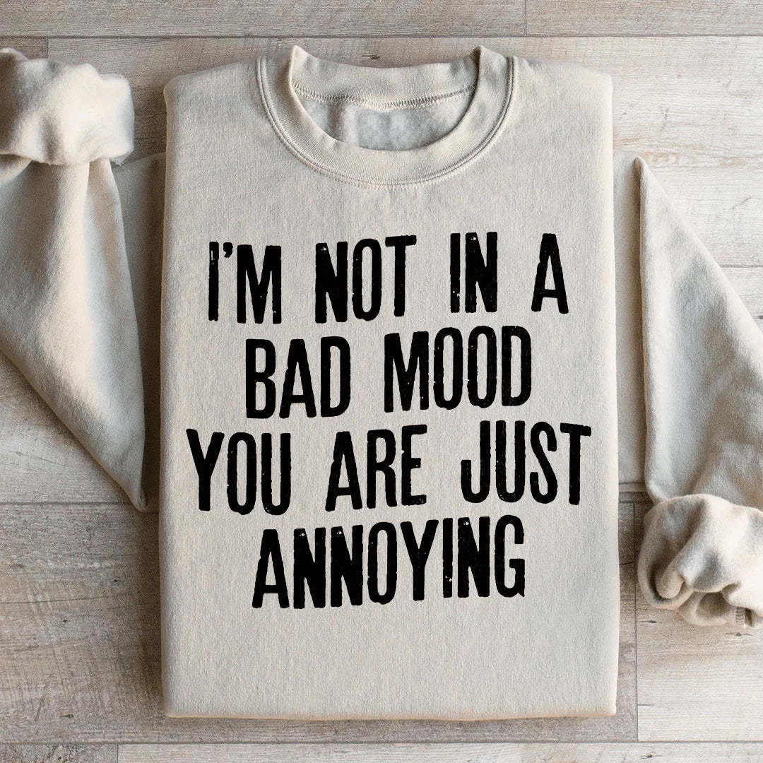 I'm Not In A Bad Mood Sweatshirt