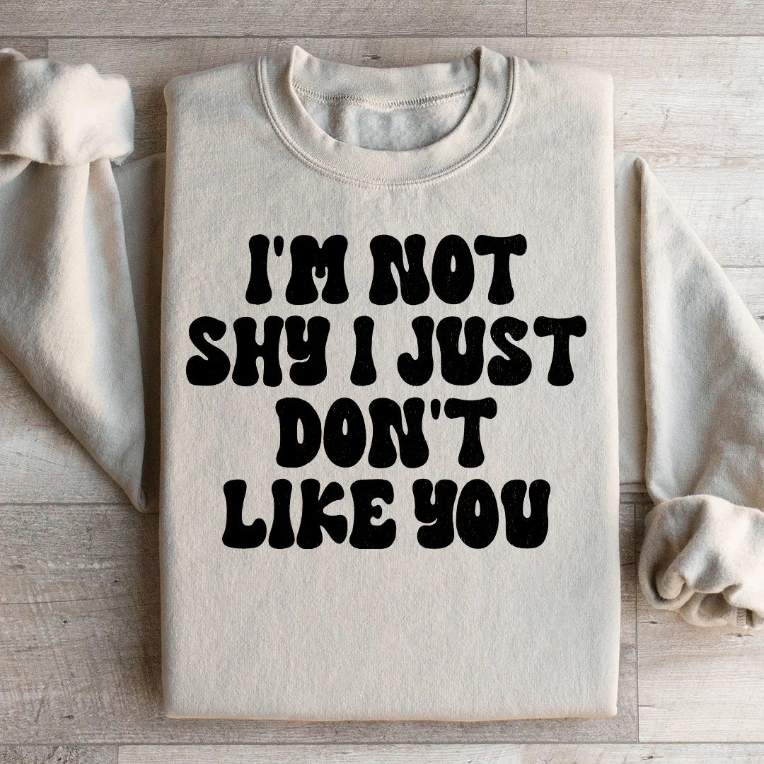 Je ne suis pas timide, je ne t'aime juste pas Sweatshirt
