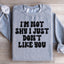 Je ne suis pas timide, je ne t'aime juste pas Sweatshirt