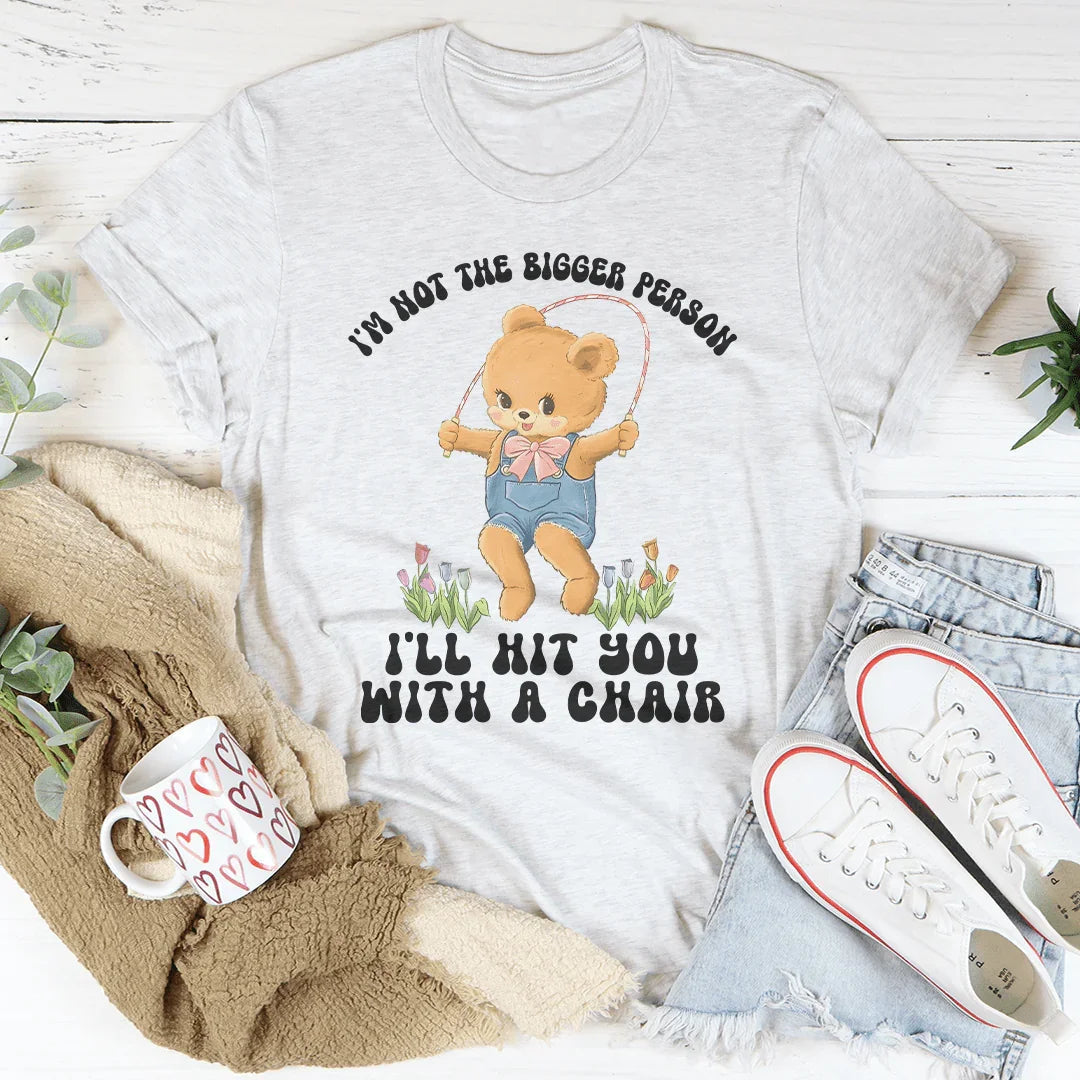 No soy la persona más grande, te golpearé con una silla.