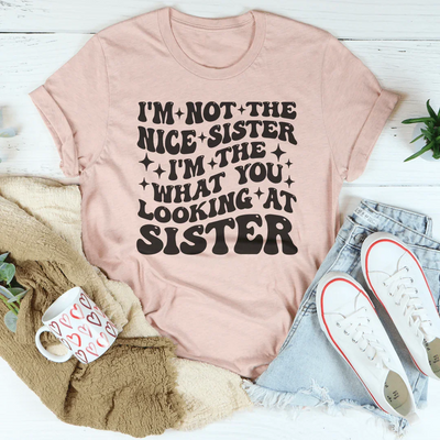I'm Not The Nice Sister Tee
