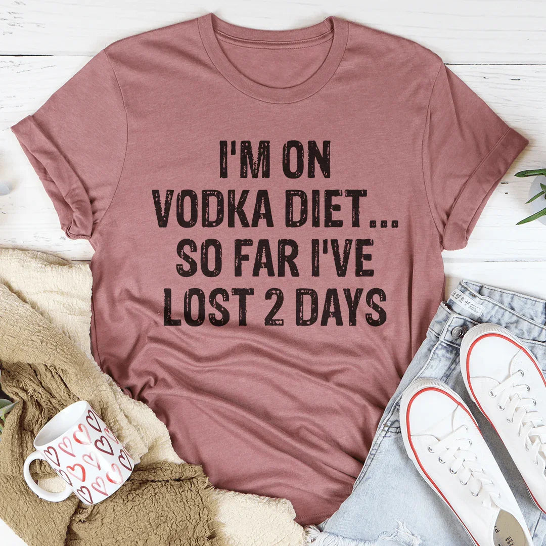 Estoy en la dieta del vodka. Hasta ahora he perdido 2 días de té.