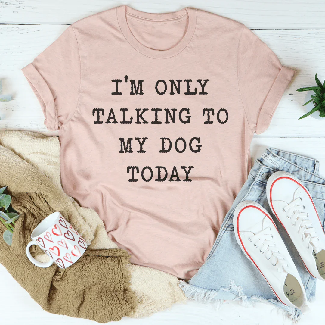 Camiseta "Hoy solo hablo con mi perro"