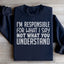 Je suis responsable de ce que je dis Sweatshirt