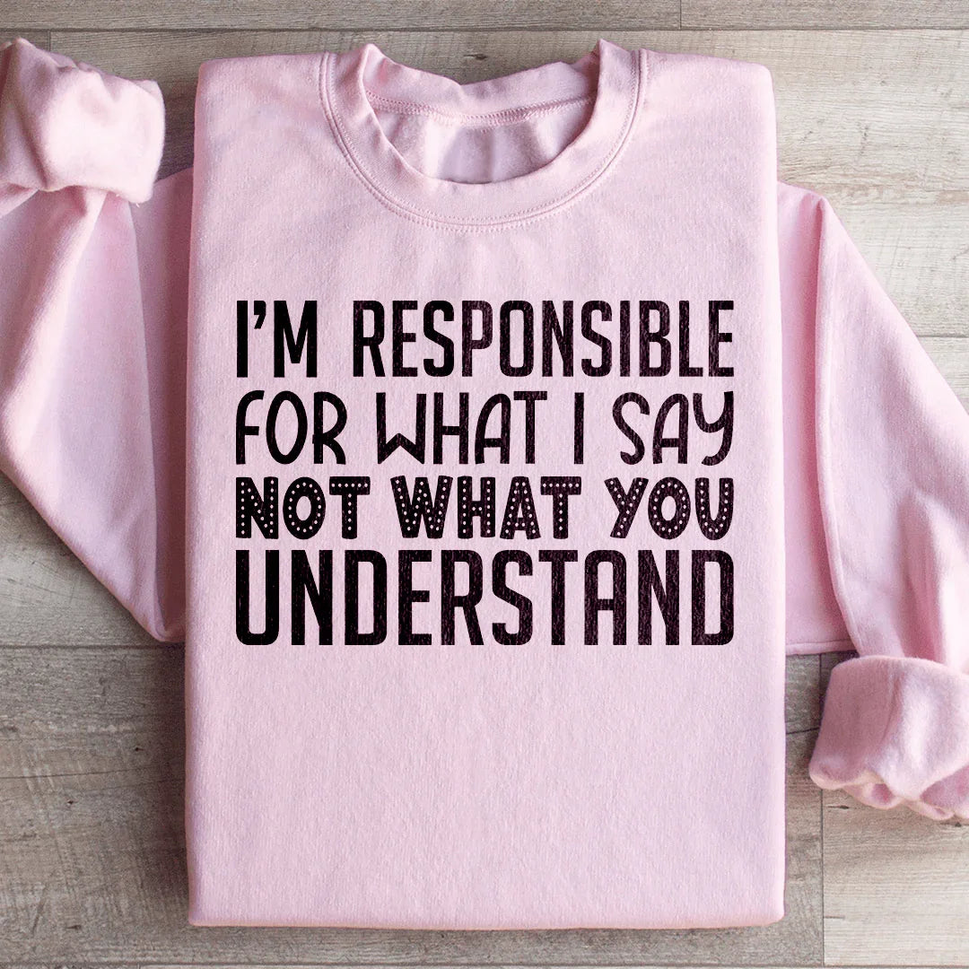 Je suis responsable de ce que je dis Sweatshirt
