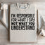 Je suis responsable de ce que je dis Sweatshirt