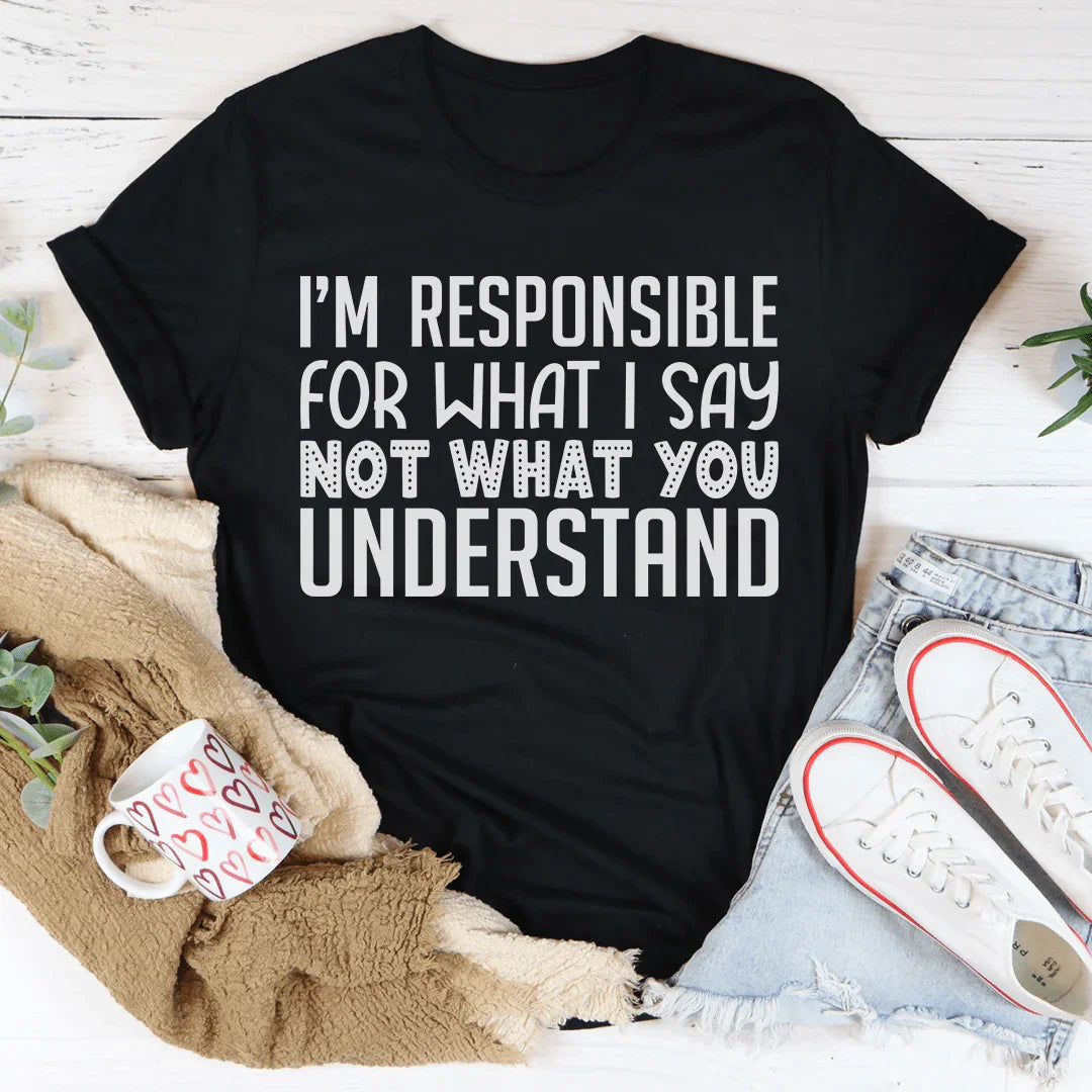 Soy responsable de lo que digo, no de lo que entiendes.