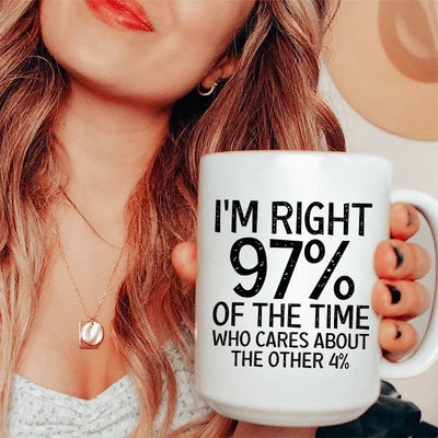 I'm Right 97% Of The Time Ceramic Mug - 15 oz