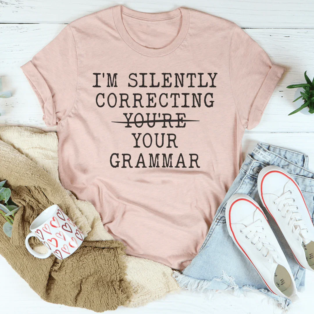 I’m Silently Correcting Your Grammar Tee