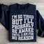 I'm So Tired But Awake Sweatshirt