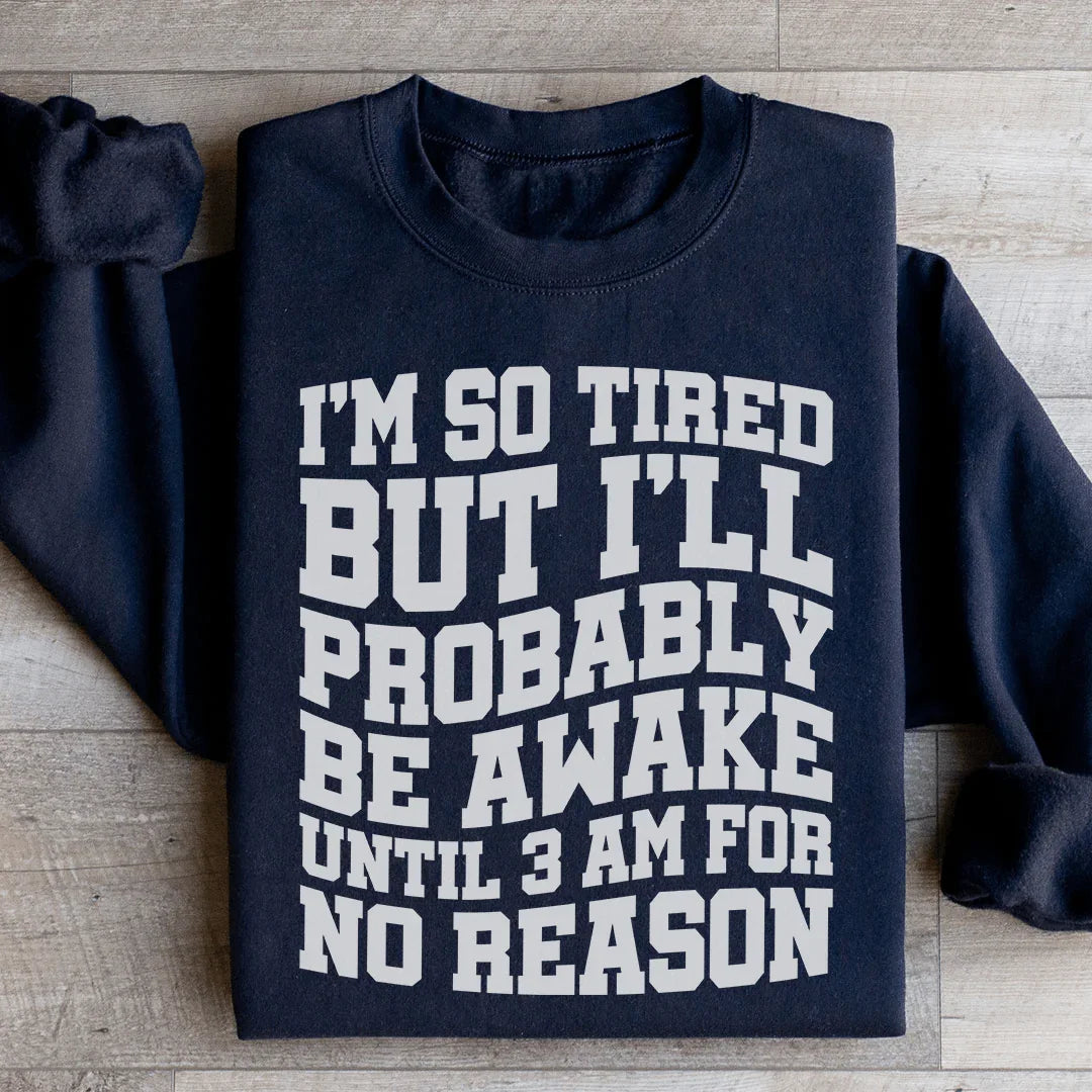 I'm So Tired But Awake Sweatshirt