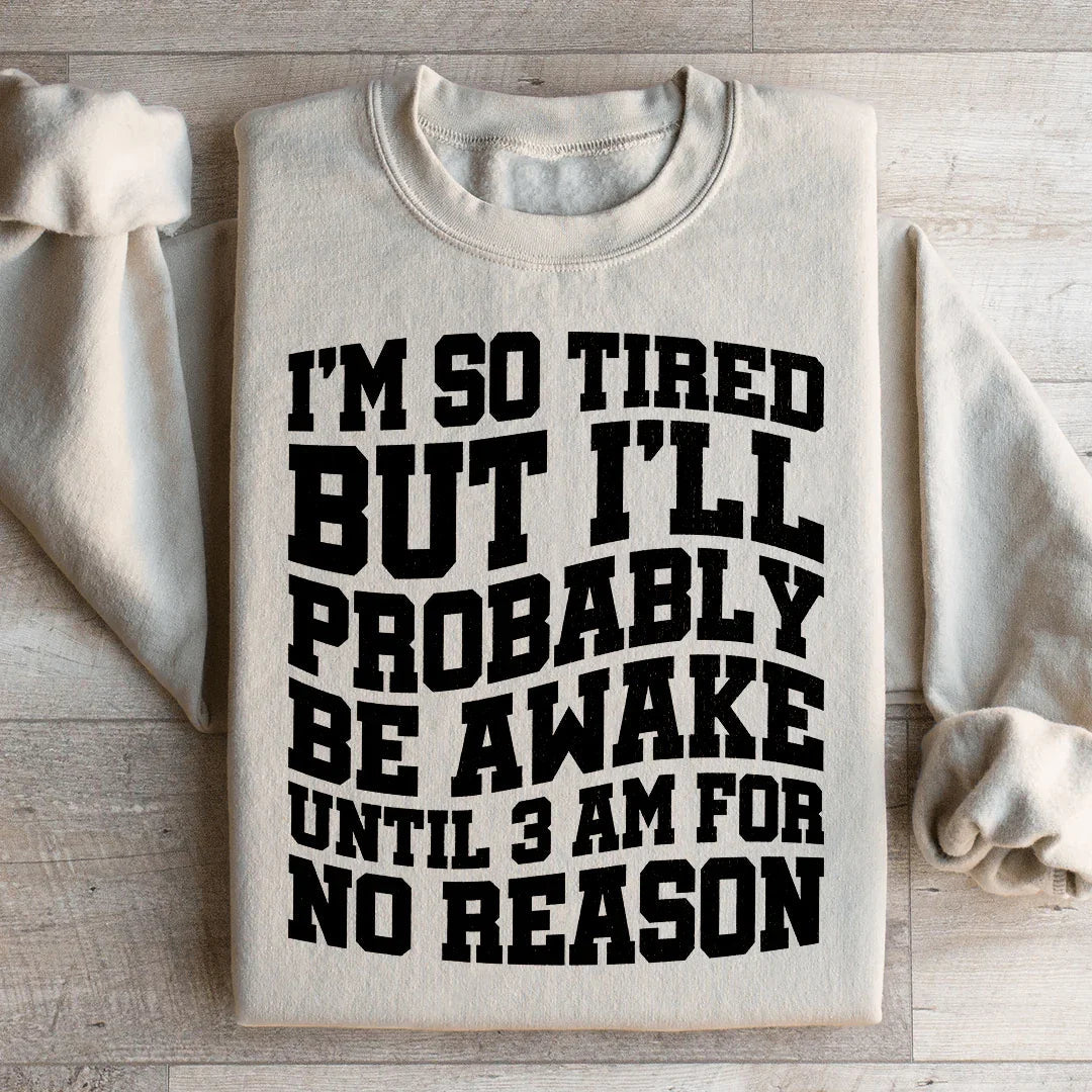 I'm So Tired But Awake Sweatshirt