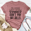 I'm Sorry But Your Opinions Don't Pay My Bills Tee - Korvel