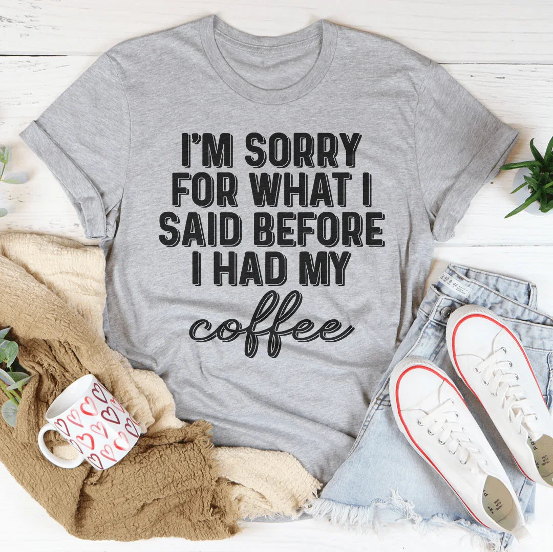 Lo siento por lo que dije antes de tomar mi café.