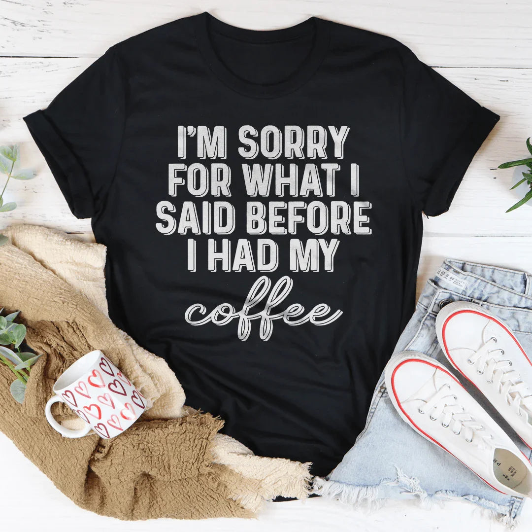 Lo siento por lo que dije antes de tomar mi café.