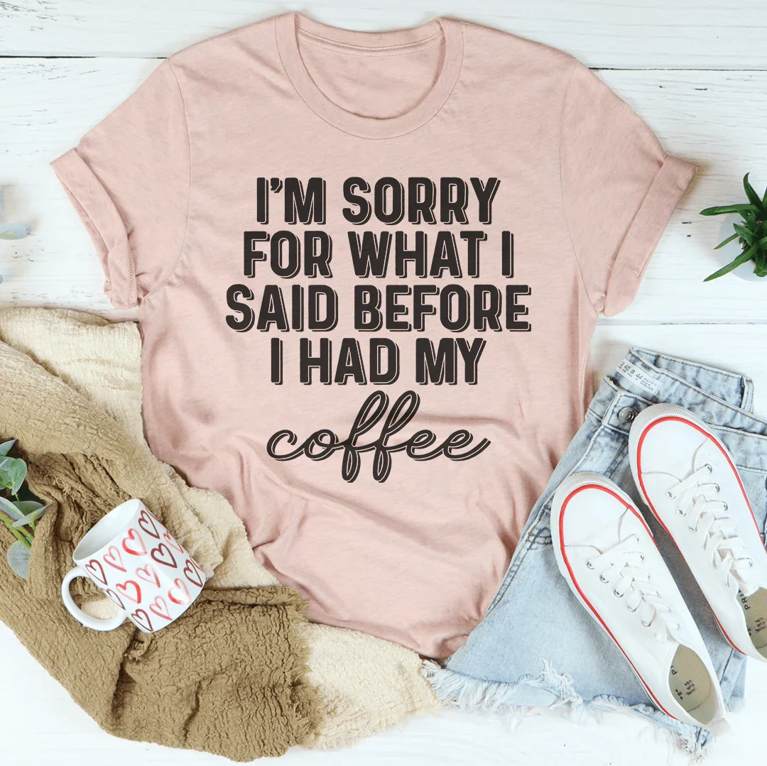 Lo siento por lo que dije antes de tomar mi café.
