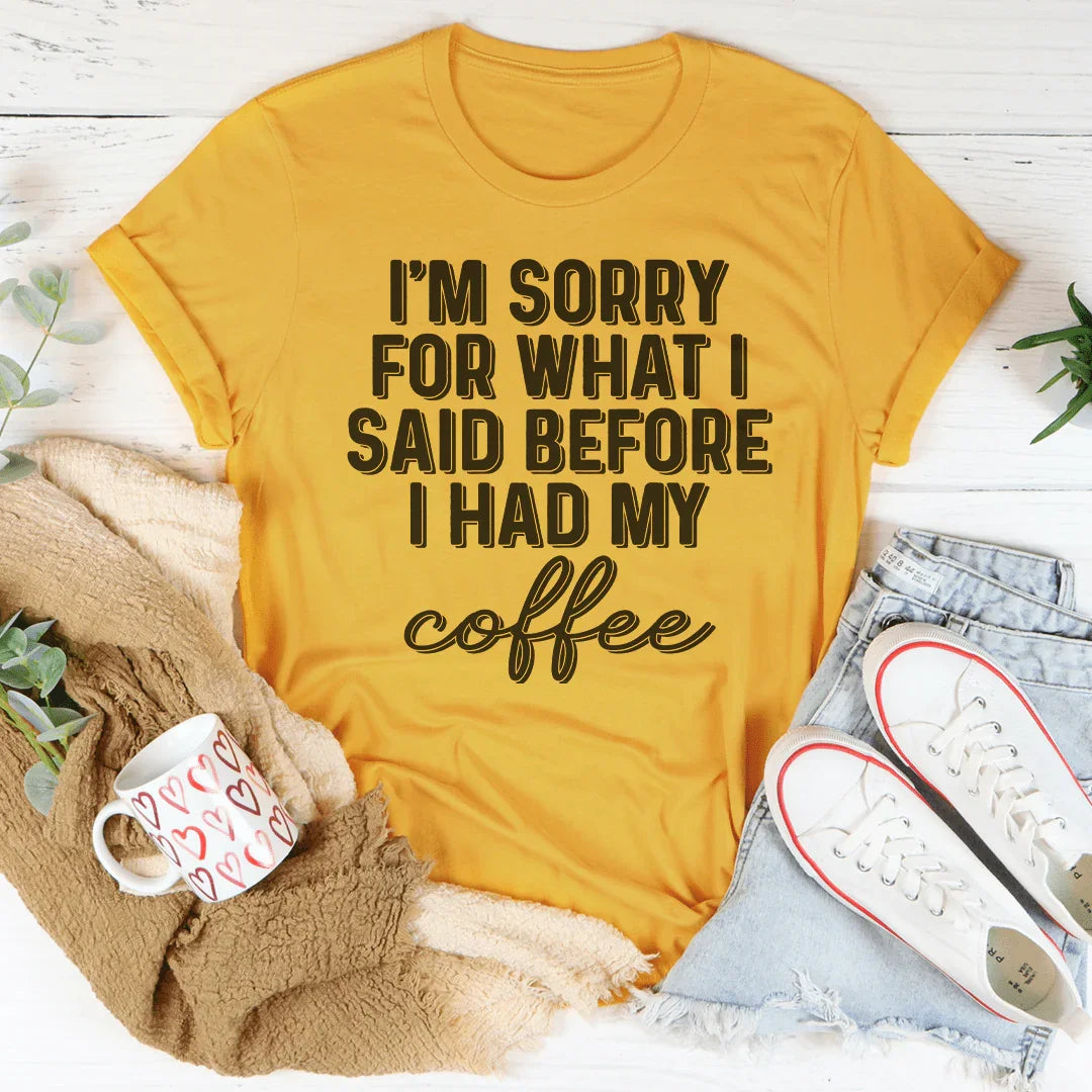 Lo siento por lo que dije antes de tomar mi café.