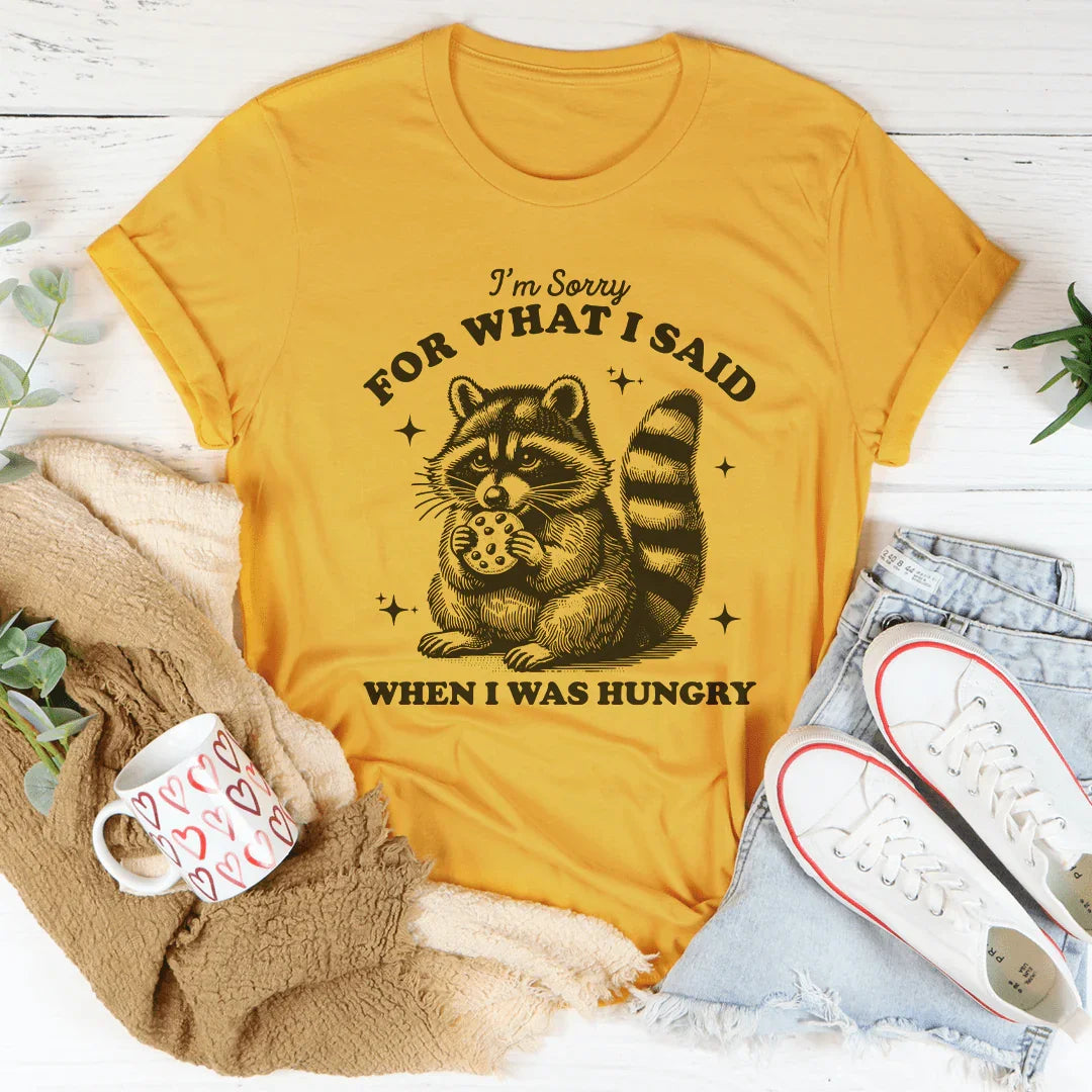 Je suis désolé pour ce que j'ai dit quand j'avais faim Tee