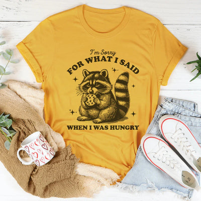 Lo siento por lo que dije cuando tenía hambre camiseta
