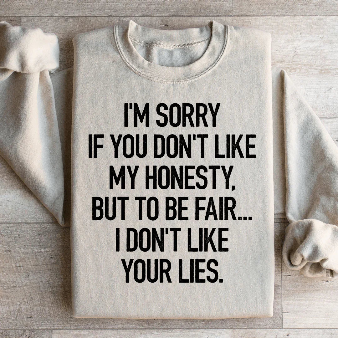 Je suis désolé si vous n'aimez pas mon honnêteté Sweatshirt