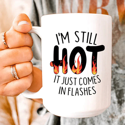I'm Still Hot Ceramic Mug - 15 oz Premium Drinkware