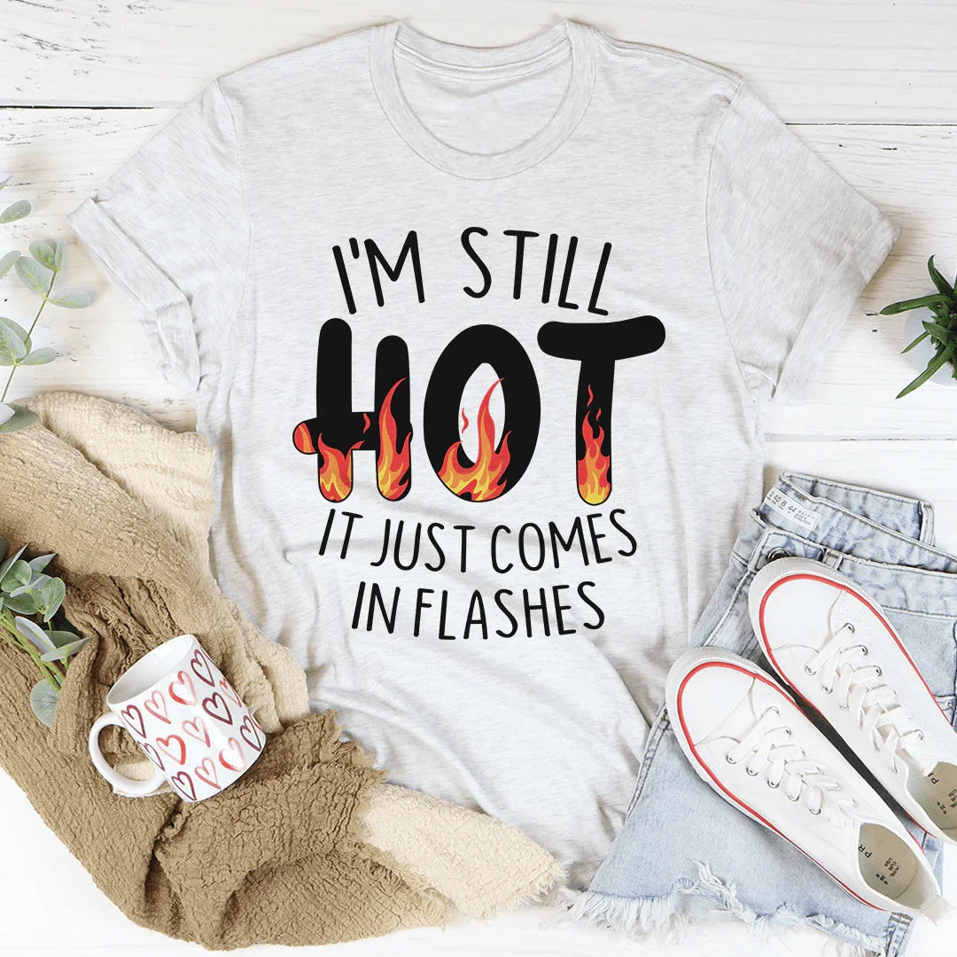 I'm Still Hot Tee - Flashes of Style