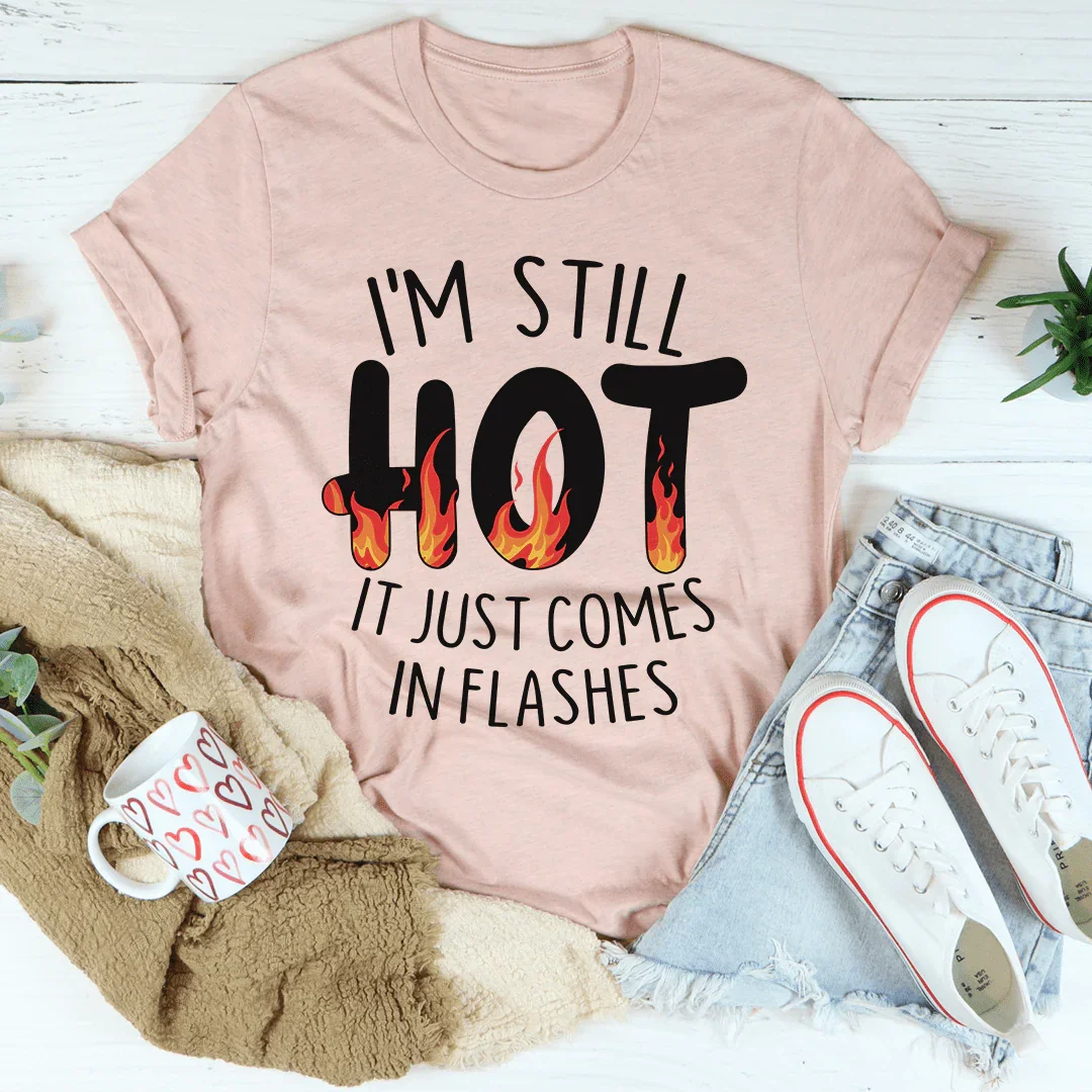 I'm Still Hot Tee - Flashes of Style