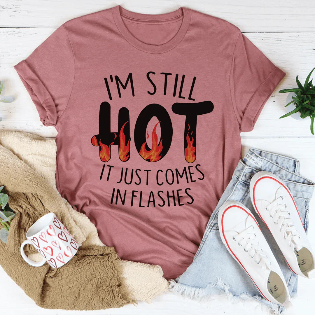 I'm Still Hot Tee - Flashes of Style
