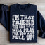 I'm That Friend Sweatshirt - Pray For You & Pull Up