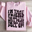 I'm That Friend Sweatshirt - Pray For You & Pull Up