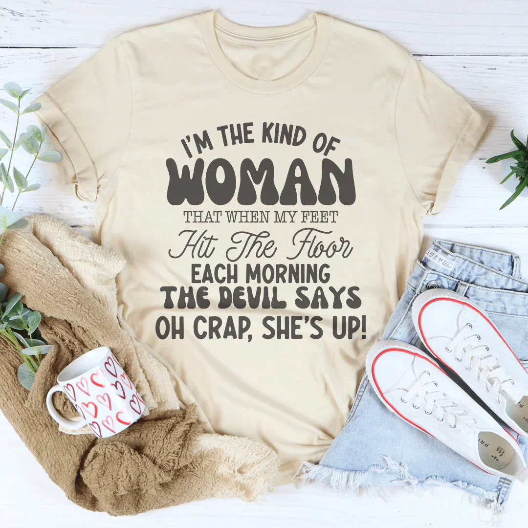 Soy el tipo de mujer que cuando mis pies tocan el suelo cada mañana,