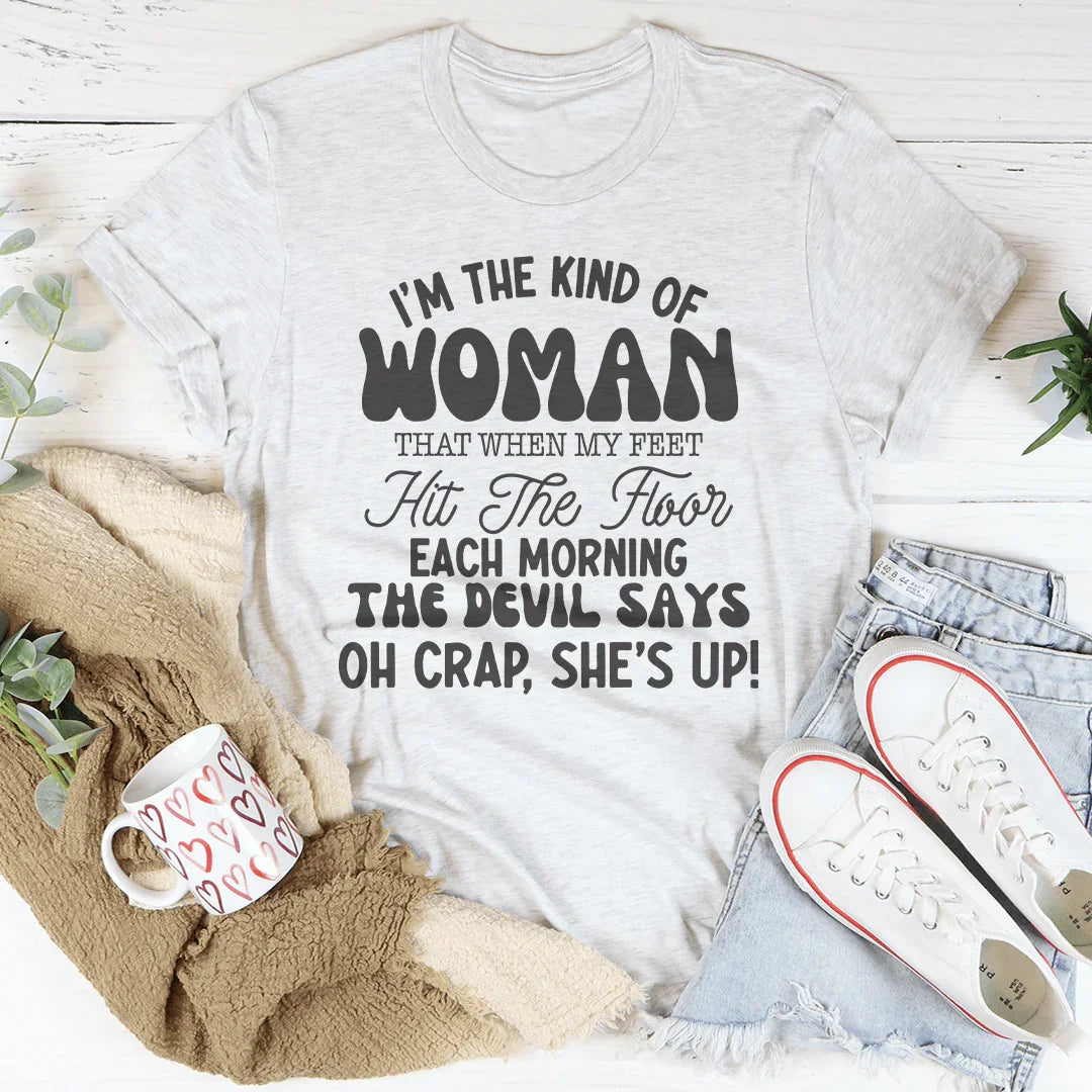 Soy el tipo de mujer que cuando mis pies tocan el suelo cada mañana,