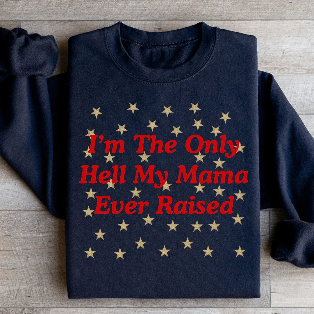 Je suis le seul enfer que ma mère ait jamais élevé Sweatshirt