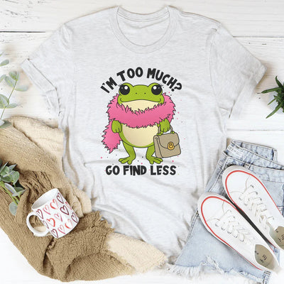 I’m Too Much Tee - Bold Statement T-Shirt